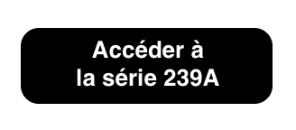 Accéder à la série 239A Accéder à la série 239A