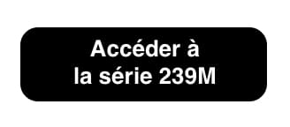 Accéder à la série 239M Accéder à la série 239M